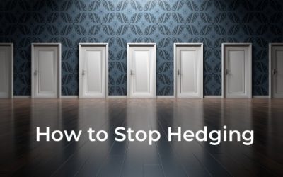 How to Stop Hedging Your Bets and Go All In