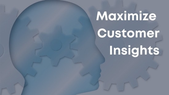 5 Best Practices to Help You Maximize Customer Insights